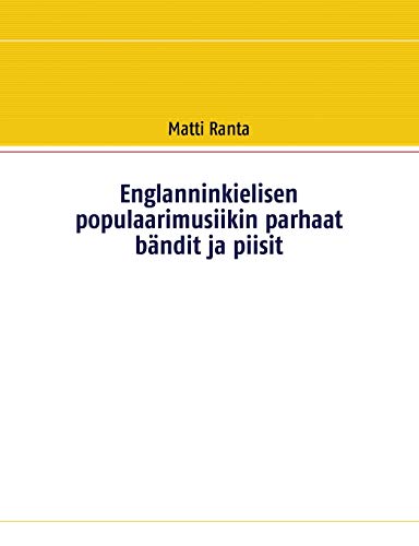 Englanninkielisen populaarimusiikin parhaat bändit ja piisit (Finnish Edition)
