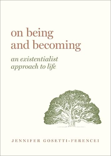 Oxford University Press, USA On Being and Becoming: An Existentialist Approach to Life