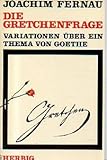 Die Gretchenfrage. Variationen über ein Thema von Goethe - Joachim Fernau