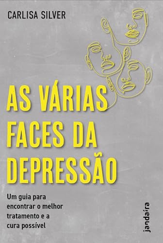 As várias faces da depressão: Um guia para encontrar o melhor tratamento e a cura possível