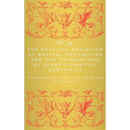 The Physical Radiation of Radical Proximities and the Foundations of Super-Cognitive Centricity Audiolibro Por A.C. Zito arte
