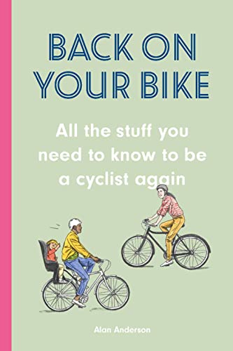 Back on Your Bike: All the Stuff You Need to Know to be a Cyclist Again