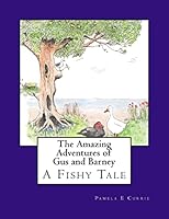 The Amazing Adventures of Gus and Barney: A Fishy Tale 151174510X Book Cover