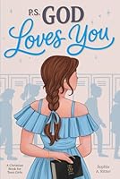 P.S. God Loves You — A Christian Book for Teen Girls: Inspiring Stories about Faith, Self-Esteem, and Friendship with Short Devotionals 836882706X Book Cover