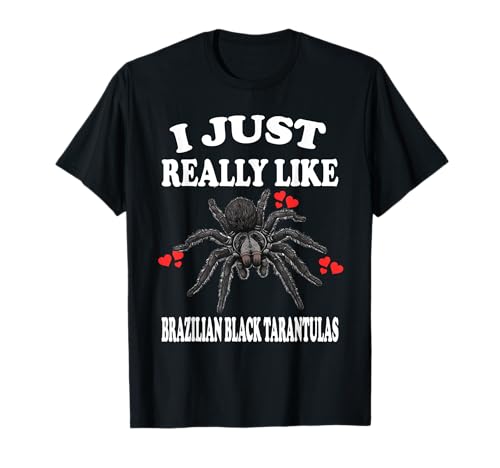 I Just Really Like Brazilian Black Tarantulas T-Shirt