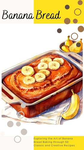 THE ULTIMATE BANANA BREAD COOKBOOK: Exploring the Art of Banana
