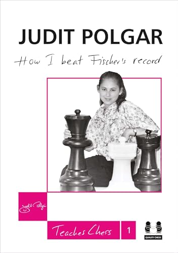 How I Beat Fischer'S Record: Judit Polgar Teaches Chess 1: 01