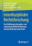 Interdisziplinäre Rechtsforschung: Eine Einführung in die geistes- und sozialwissenschaftliche Befassung mit dem Recht und seiner Praxis