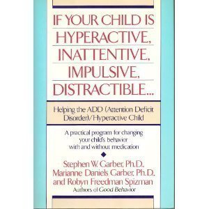If Your Child Is Hyperactive, Inattentive, Impulsive, Distractible: Helping the ADD (Attention Deficit Disorder)/Hyperactive Child