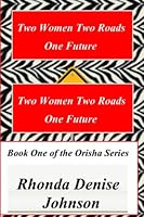 Two Women Two Roads One Future: Book 1 of the Orisha Series 1708120327 Book Cover