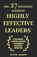 The 27 Influence Hacks of Highly Effective Leaders: Exclusive Limited-Edition Leadership Mastery Bonuses B08FTZLGB7 Book Cover
