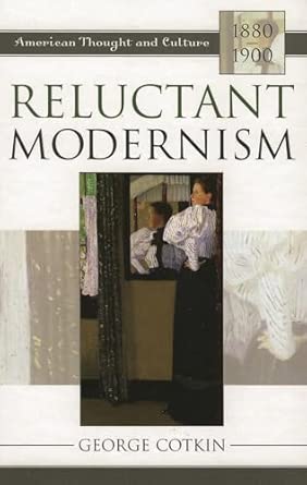 Reluctant Modernism: American Thought and Culture, 1880-1900 book cover