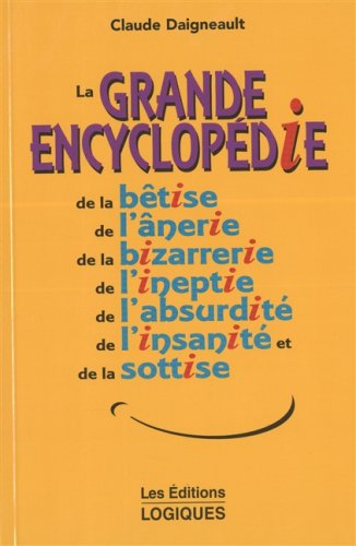 Grande encyclopedie de la betise de l'anerie