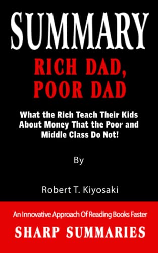 RICH DAD, POOR DAD: What the Rich Teach Their Kids About Money That the Poor and Middle Class Do Not!-An Innovative Approach Of Reading Books Faster