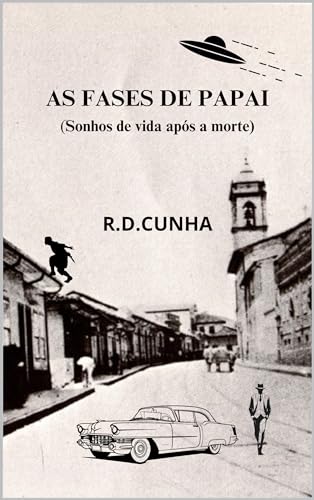As Fases de Papai: (Sonhos de vida após a morte)