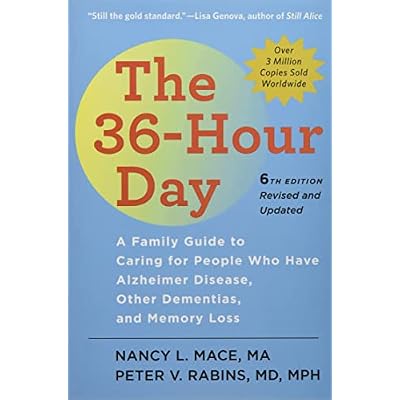 The 36&ndash;Hour Day &ndash; A Family Guide to Caring for People Who Have Alzheimer Disease, Other Dementias, and Memory Loss 6e