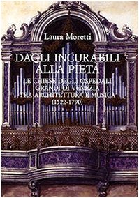 Dagli Incurabili alla Pietà. Le chiese degli Ospedali Grandi di Venezia tra architettura e musica (1522-1790)