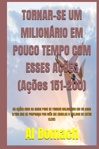 TORNAR-SE UM MILIONÁRIO EM POUCO TEMPO COM ESSES AÇÕES (Ações 151-200): AS AÇÕES COM AS QUAIS PODE SE TORNAR MILIONÁRIO EM 35 ANOS C/150 USD DE ... (BECOME A MILLIONAIRE) (Portuguese Edition)