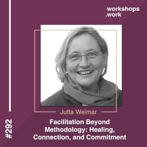 292 - Facilitation Beyond Methodology: Healing, Connection, and Commitment with Jutta Weimar Podcast Por  arte de portada