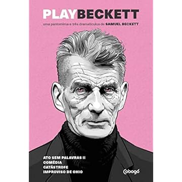 Capa do livro Play Beckett - Uma pantomima e três dramatículos de Samuel Beckett: Atos sem palavras II, Comédia / Play, Catástrofe, Improviso de Ohio