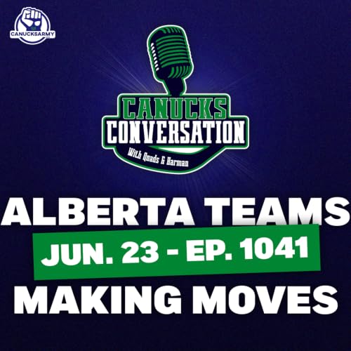 June 23: Alberta teams making moves (ep. 1041)