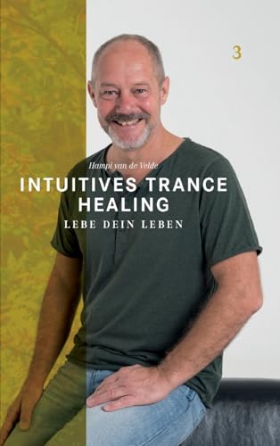 Intuitives Trance Healing: Lebe dein Leben (German Edition)
