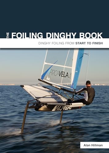 The Foiling Dinghy Book: Dinghy Foiling from Start to Finish