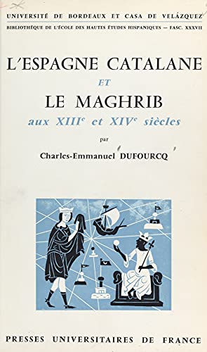L'Espagne catalane et le Maghrib aux XIIIe et XIVe siècles: De la bataille de Las Navas de Tolosa (1212) à l'avènement du sultan mérinide Abou-l-Hasan (1331) (French Edition