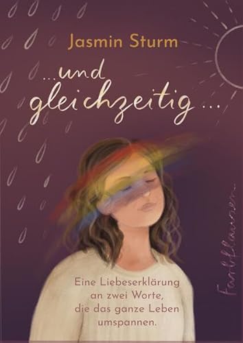 und gleichzeitig...: Eine Liebeserklärung an zwei Worte, die das ganze Leben umspannen.