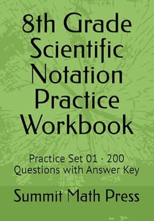 8th Grade Scientific Notation Practice Workbook: Practice Set 01 · 200 ...