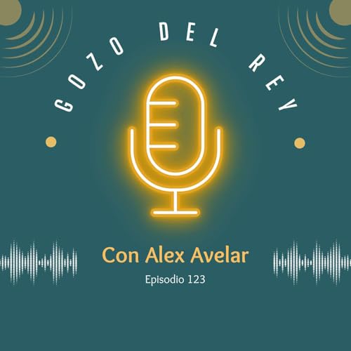 Gozo del Rey Episodio 123 Podcast Por  arte de portada