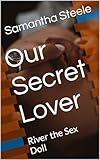 Our Secret Lover: River the Sex Doll
