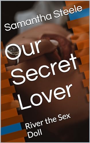 Our Secret Lover: River the Sex Doll