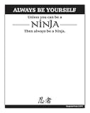 Always Be Yourself, unless you can be a Ninja Funny Notepad 4.25 x 5.5 inches, black