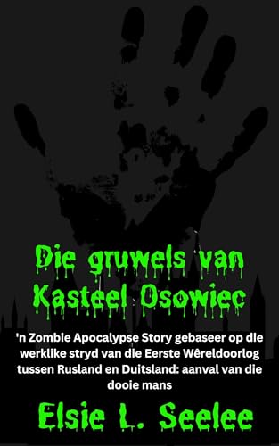 Die Gruwels van Kasteel Osowiec: 'n Zombie Apocalypse Story gebaseer op die werklike stryd van die Eerste Wêreldoorlog tussen Rusland en Duitsland: aanval van die dooie mans (Afrikaans Edition)