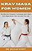 Krav Maga for Women: The Effective Principles, Techniques And Basic Krav Maga Moves That Can Save Your Life (English Edition)