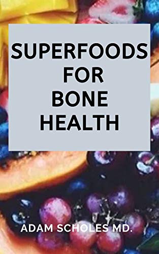 SUPERFOODS FOR BONE HEALTH: Everything You Need To Know About Superfoods for Bone Health (English Ed