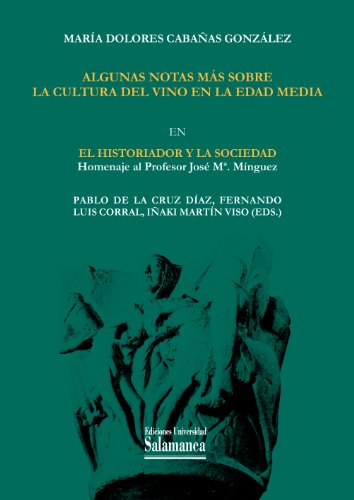 Algunas notas más sobre la cultura del vino en la edad media: EN El historiador y la sociedad: Homenaje al profesor José M.ª Mínguez (Estudios Historicos y geográficos nº 152) (Spanish Edition)