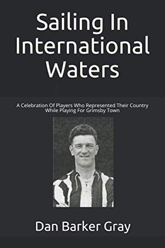 Sailing In International Waters: A Celebration Of Players Who Represented Their Country While Playing For Grimsby Town