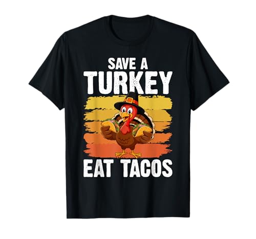 Save A Turkey Eat Tacos Thanksgiving Mexican Food Lover T-Shirt