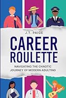 Career Roulette: Navigating the Chaotic Journey of Modern Adulting B0D78X4ZPH Book Cover
