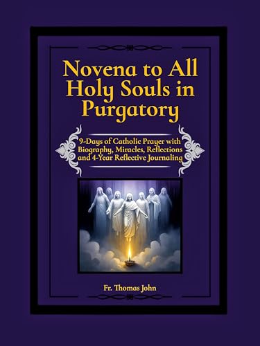 Novena to All Holy Souls in Purgatory: 9-Days of Catholic Prayer with Biography, Miracles, Reflections and 4-Year Reflective Journaling