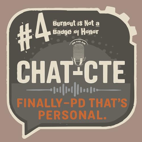 #4 - Burnout Is Not a Badge of Honor: Why I Threw Out My Curriculum After 22 Years - (CTE) - Career And Technical Education Professional Development