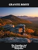 Granite Roots: The Founding And Evolution Of New Hampshire - Oak Mcdaniel, Oak Mcdaniel 