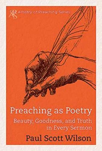 Preaching As Poetry: Beauty, Goodness, And Truth In Every Sermon (Artistry Of Preaching)