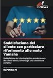  Soddisfazione del cliente con particolare riferimento alle moto Yamaha: Soddisfazione del cliente significa prendersi cura del cliente stesso, fornendogli una conoscenza completa