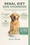 RENAL DIET DOG COOKBOOK: 100+ Vet-Approved, Low Phosphorus & Low Sodium Recipes to Manage Kidney Disease, Improve Vitality and Extend Your Senior Dog’s Life