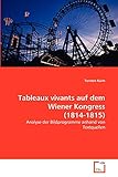  Tableaux vivants auf dem Wiener Kongress (1814-1815): Analyse der Bildprogramme anhand von Textquellen