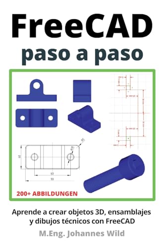 FreeCAD | paso a paso: Aprende a crear objetos 3D, ensamblajes y