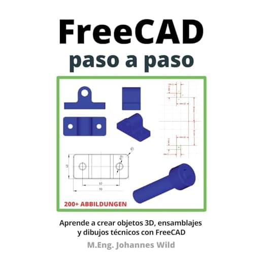 FreeCAD | paso a paso: Aprende a crear objetos 3D, ensamblajes y dibujos técnicos con FreeCAD (FreeCAD | CAD 2D/3D para principiantes y usuarios avanzados)